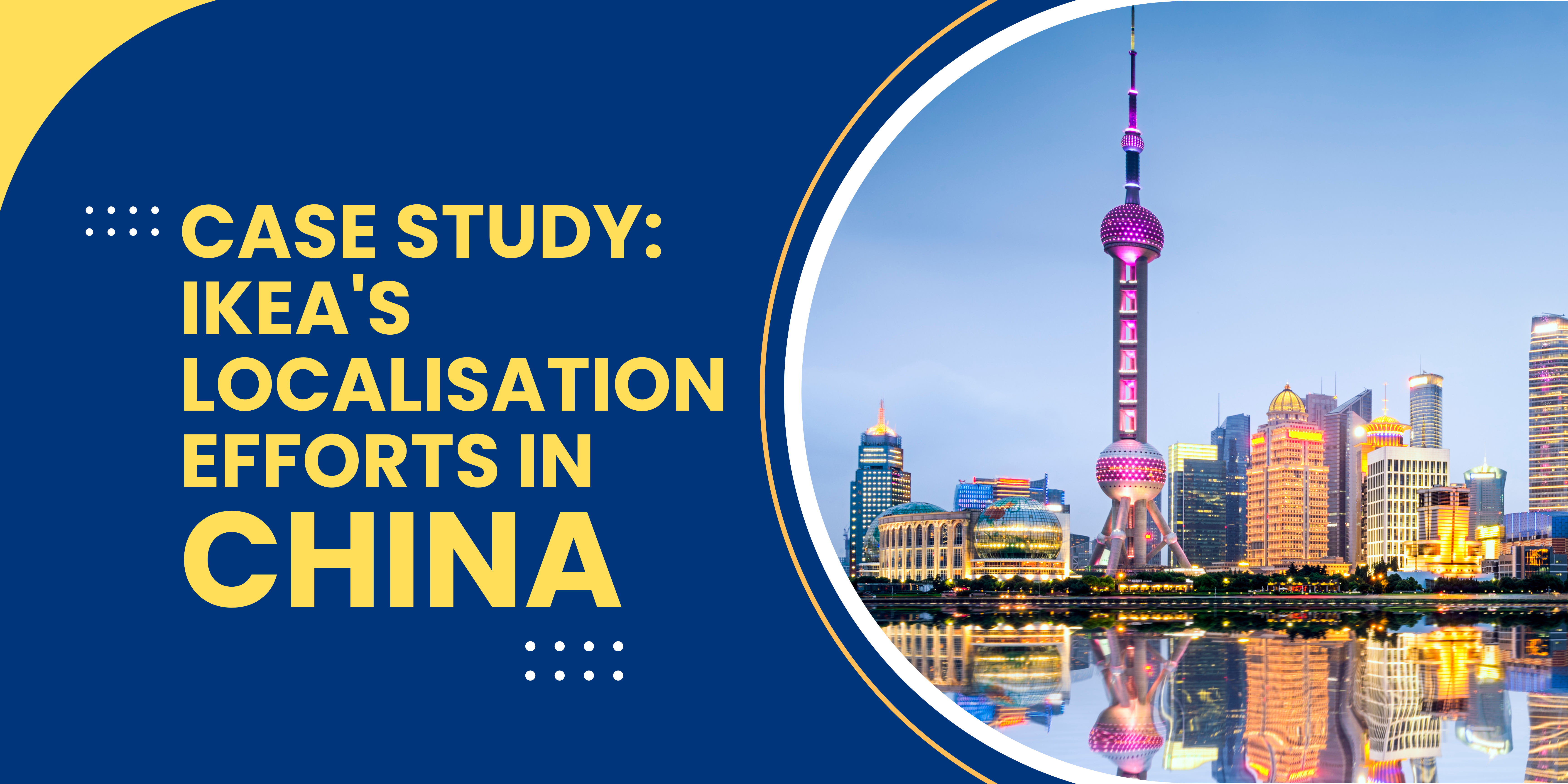 Case Study: IKEA's Localisation Efforts in China