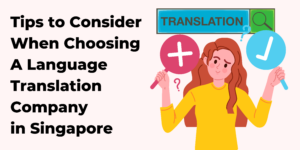 Tips to consider when choosing a language translation company in Singapore