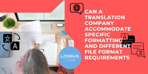 Can a Translation Company accommodate specific formatting and different file format requirements
