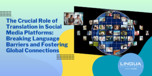 The Crucial Role of Translation in Social Media Platforms Breaking Language Barriers and Fostering Global Connections